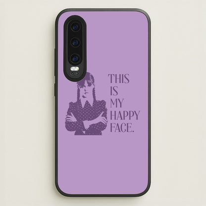 This Is My Happy Face  - Wednesday Phone Case for Huawei P30