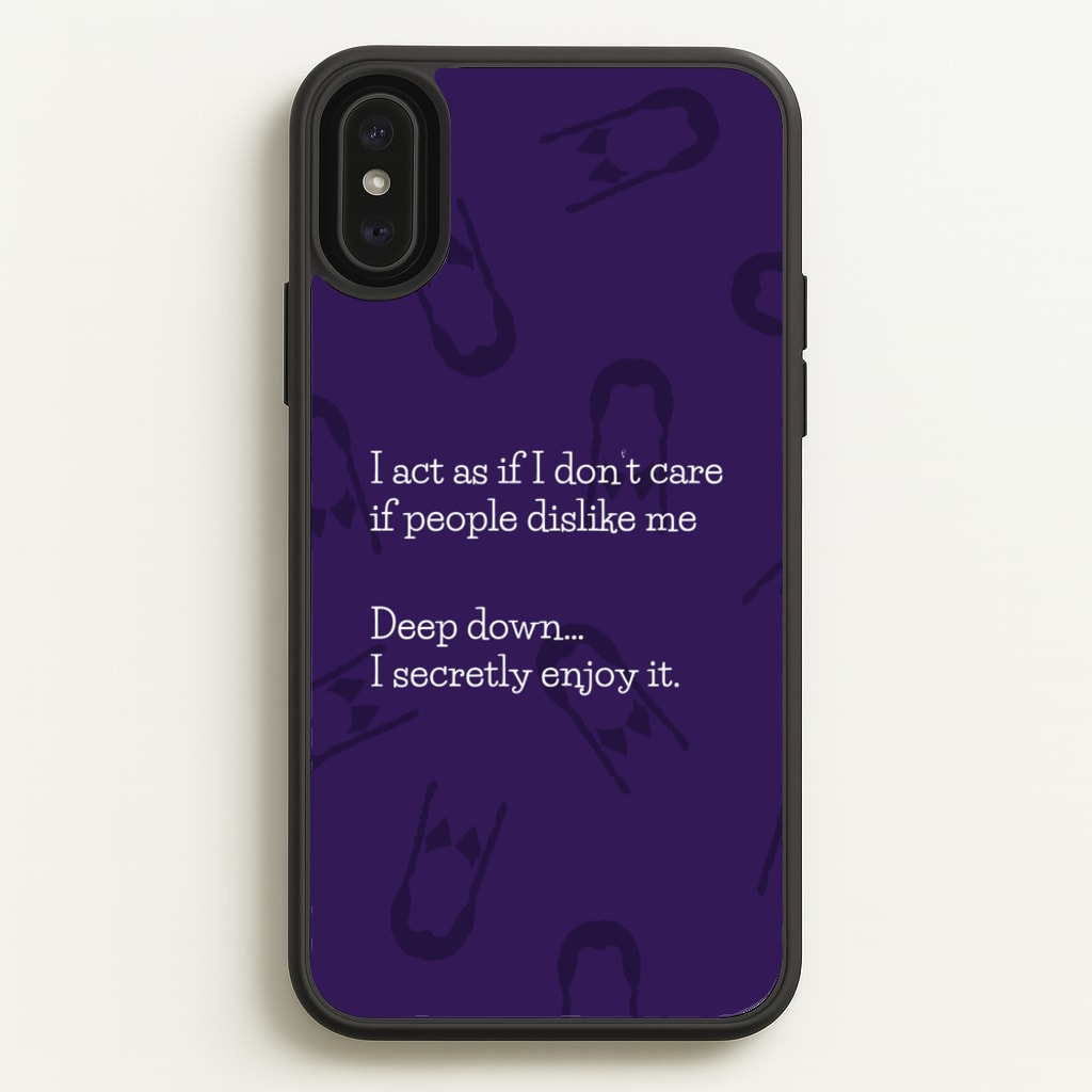 Deep Down.. I Secretly Enjoy It  - Wednesday Phone Case for iPhone XS Max