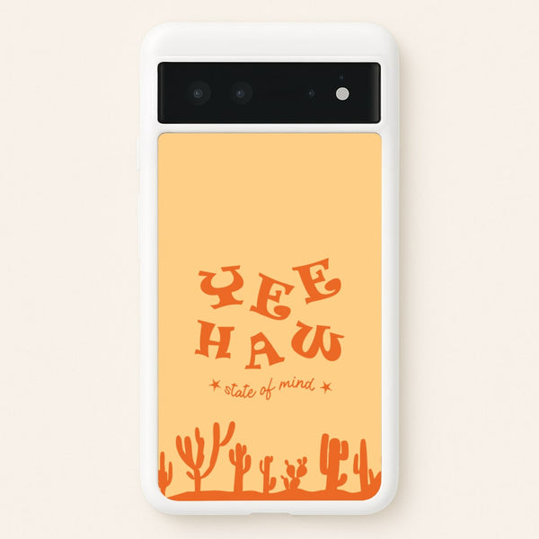 Yee-Haw State Of Mind  - Western Phone Case for Google Pixel 6
