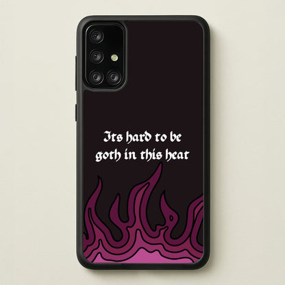 It's Hard To Be Goth In This Heat  - Goth Aesthetic Phone Case for Galaxy A71