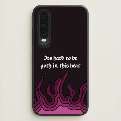 It's Hard To Be Goth In This Heat  - Goth Aesthetic Phone Case for Huawei P30
