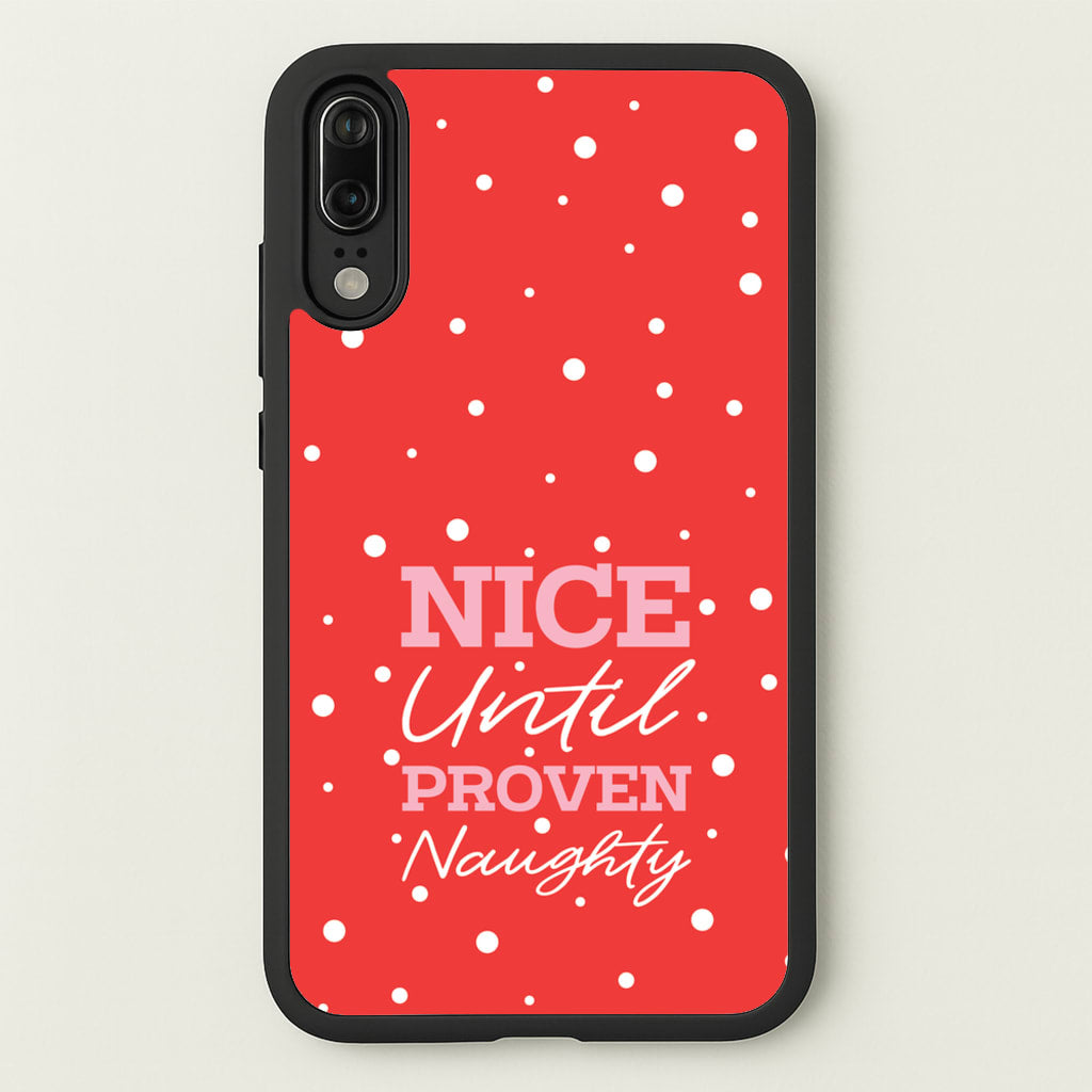 Nice Until Proven Naughty  - Christmas Phone Case for Huawei P20