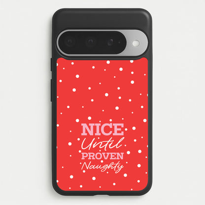 Nice Until Proven Naughty Phone Case for Google Pixel 10 Pro XL