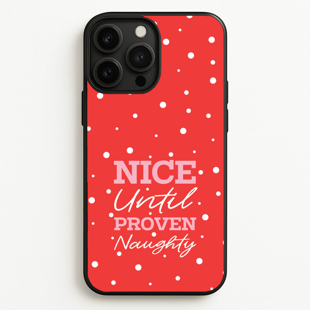 Nice Until Proven Naughty  - Christmas Phone Case for iPhone 13 Pro Max