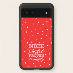 Nice Until Proven Naughty  - Christmas Phone Case for Google Pixel 7a