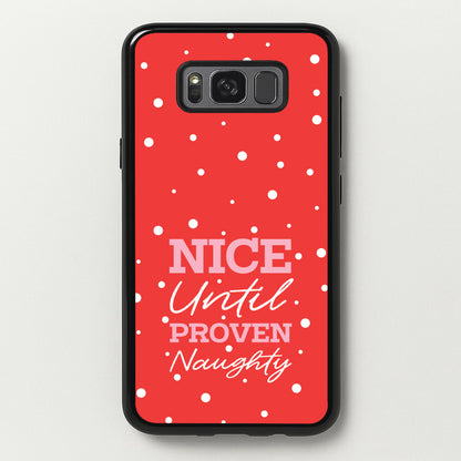 Nice Until Proven Naughty  - Christmas Phone Case for Galaxy S8