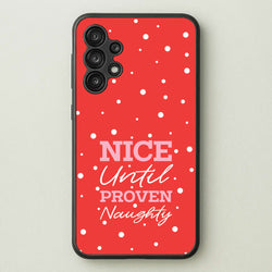 Nice Until Proven Naughty  - Christmas Phone Case for Galaxy A13