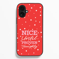 Nice Until Proven Naughty  - Christmas Phone Case for iPhone 16 Plus