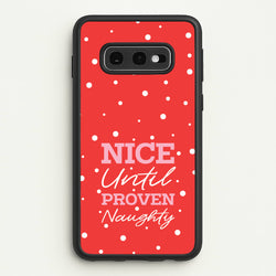 Nice Until Proven Naughty  - Christmas Phone Case for Galaxy S10e