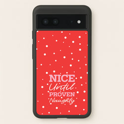 Nice Until Proven Naughty  - Christmas Phone Case for Google Pixel 7
