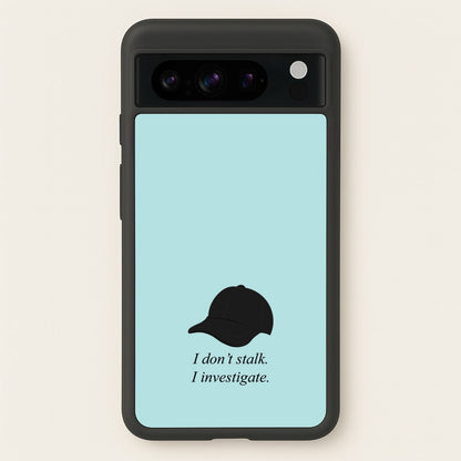 I Don't Stalk, I Investigate  - You Phone Case for Google Pixel 8 Pro