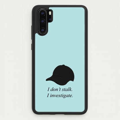 I Don't Stalk, I Investigate  - You Phone Case for Huawei P30 Pro