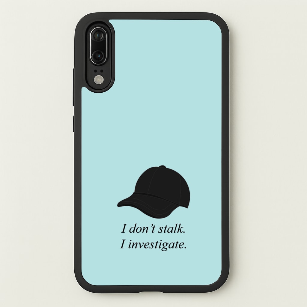 I Don't Stalk, I Investigate  - You Phone Case for Huawei P20