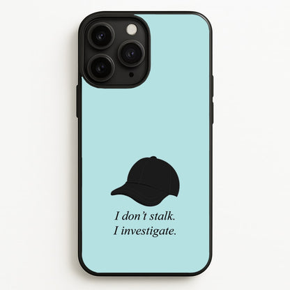 I Don't Stalk, I Investigate  - You Phone Case for iPhone 11 Pro
