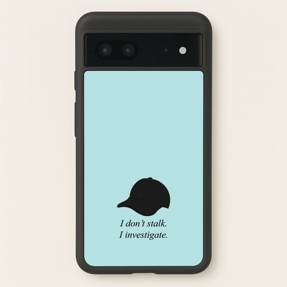 I Don't Stalk, I Investigate  - You Phone Case for Google Pixel 7