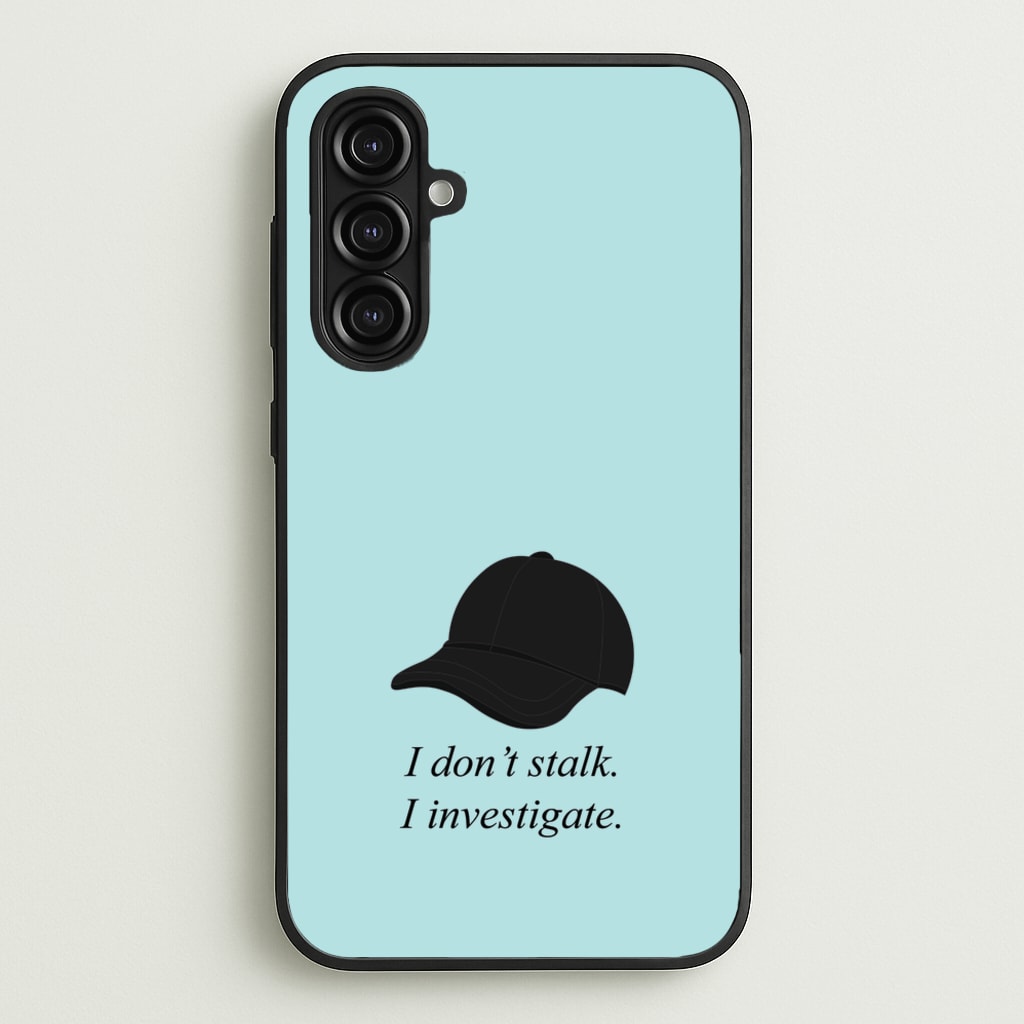 I Don't Stalk, I Investigate  - You Phone Case for Galaxy A16