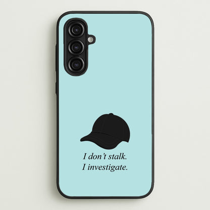 I Don't Stalk, I Investigate  - You Phone Case for Galaxy A16