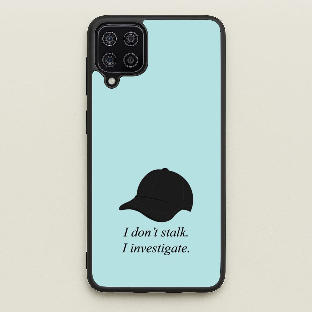 I Don't Stalk, I Investigate  - You Phone Case for Galaxy A12