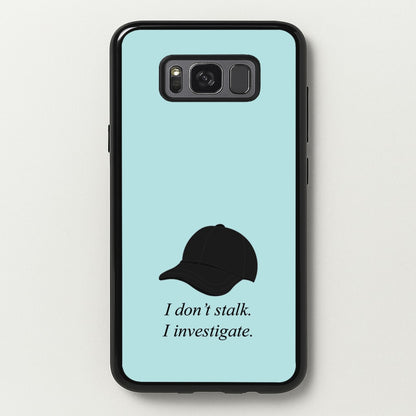 I Don't Stalk, I Investigate  - You Phone Case for Galaxy S8