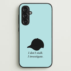 I Don't Stalk, I Investigate  - You Phone Case for Galaxy S23FE