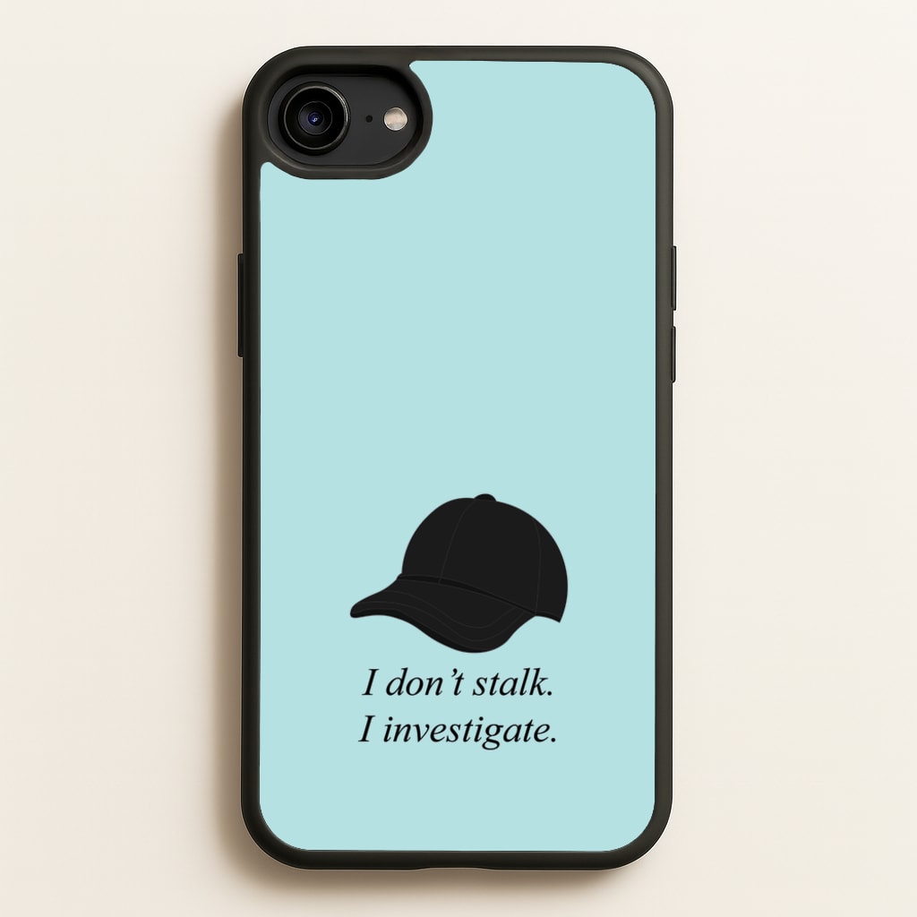 I Don't Stalk, I Investigate  - You Phone Case for iPhone 6 / 7 / 8 / SE