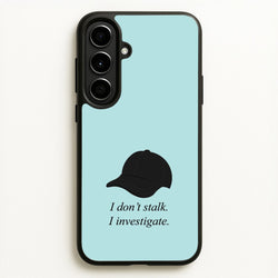 I Don't Stalk, I Investigate  - You Phone Case for Galaxy A56