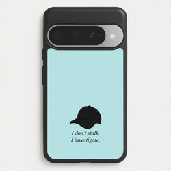 I Don't Stalk, I Investigate Phone Case for Google Pixel 10 Pro XL