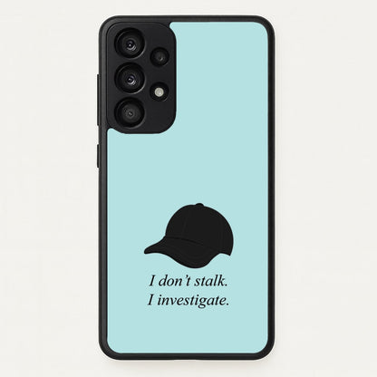 I Don't Stalk, I Investigate  - You Phone Case for Galaxy A33