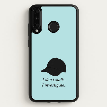 I Don't Stalk, I Investigate  - You Phone Case for Huawei P30 Lite