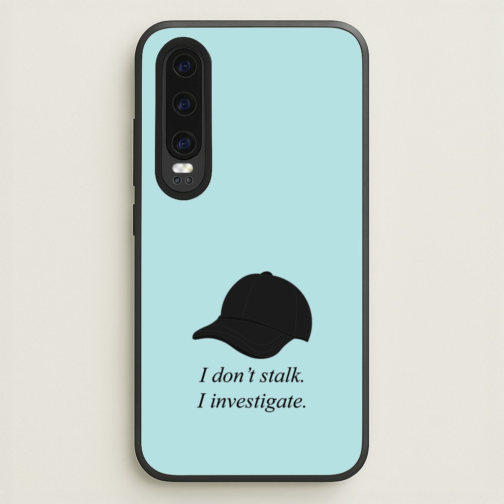 I Don't Stalk, I Investigate  - You Phone Case for Huawei P30