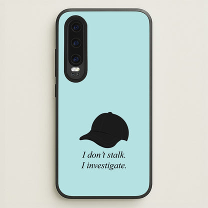 I Don't Stalk, I Investigate  - You Phone Case for Huawei P30