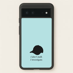 I Don't Stalk, I Investigate  - You Phone Case for Google Pixel 6