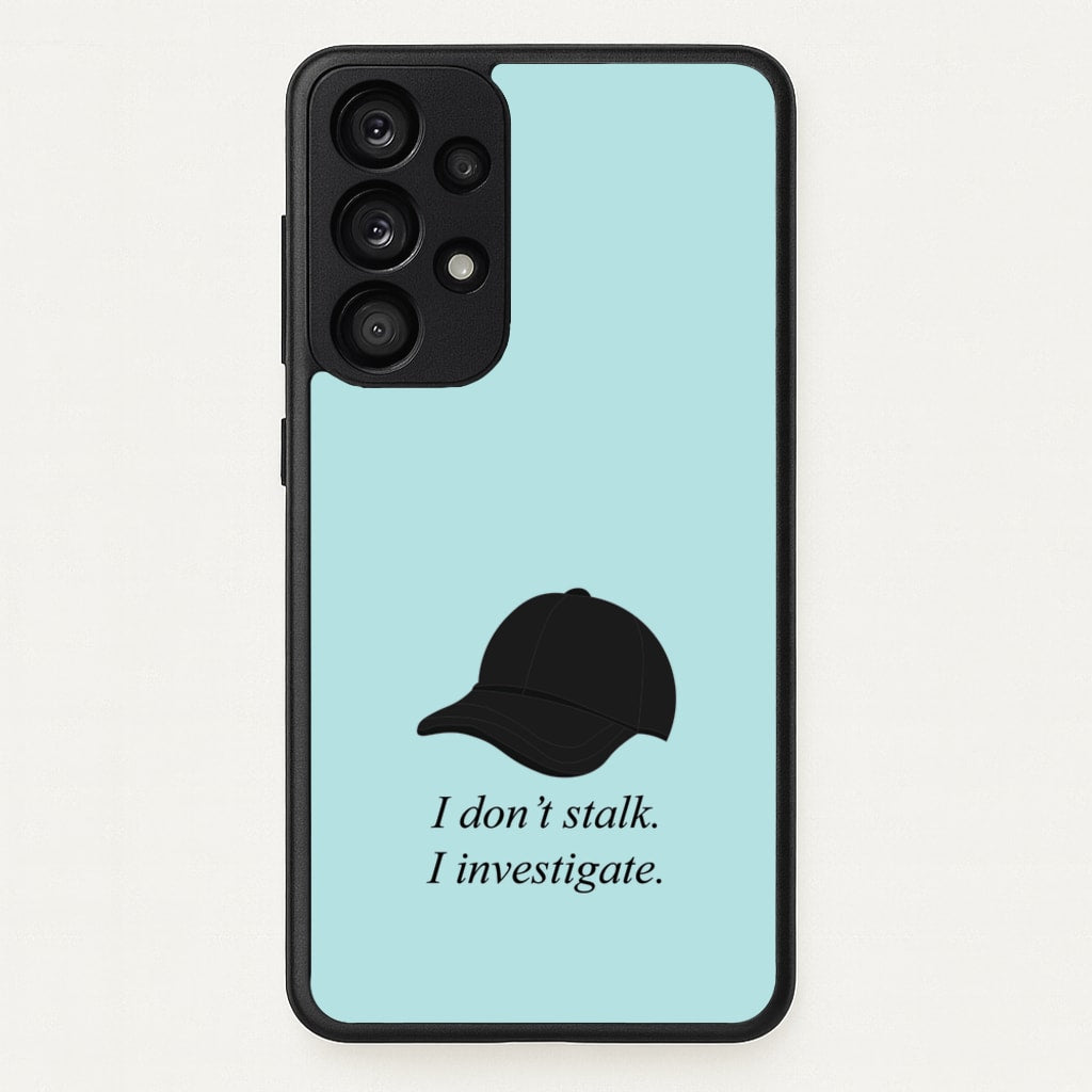 I Don't Stalk, I Investigate  - You Phone Case for Galaxy A53