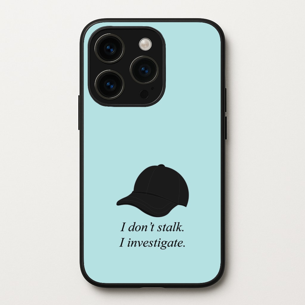I Don't Stalk, I Investigate  - You Phone Case for iPhone 15 Pro