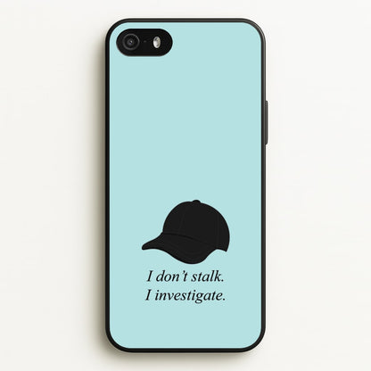 I Don't Stalk, I Investigate  - You Phone Case for iPhone 5 / 5s / SE 2016