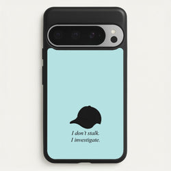 I Don't Stalk, I Investigate  - You Phone Case for Google Pixel 9 Pro XL