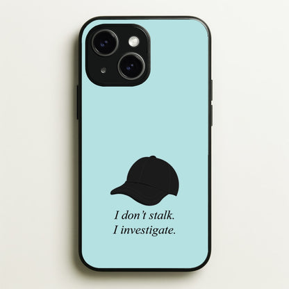 I Don't Stalk, I Investigate  - You Phone Case for iPhone 15