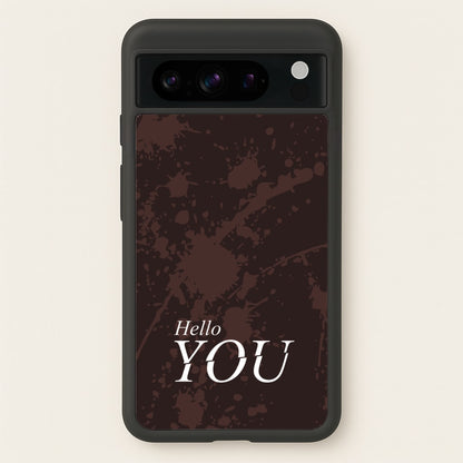 Hello You  - You Phone Case for Google Pixel 8 Pro