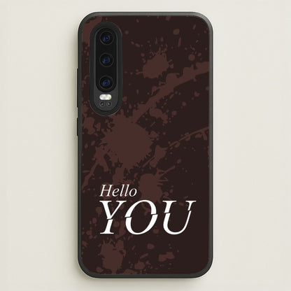 Hello You  - You Phone Case for Huawei P30