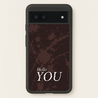 Hello You  - You Phone Case for Google Pixel 7a