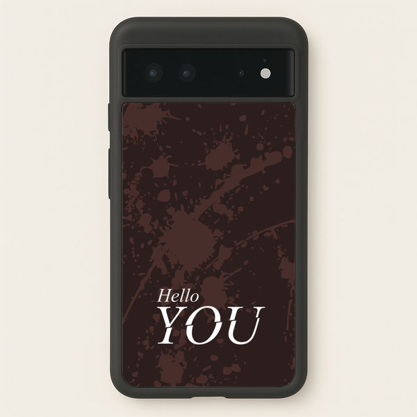 Hello You  - You Phone Case for Google Pixel 6
