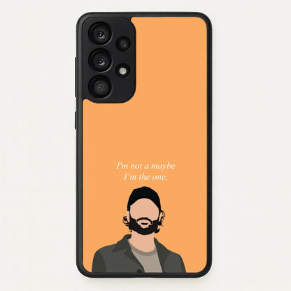 I'm Not A Maybe, I'm The One  - You Phone Case for Galaxy A53