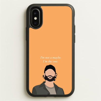 I'm Not A Maybe, I'm The One  - You Phone Case for iPhone X / XS