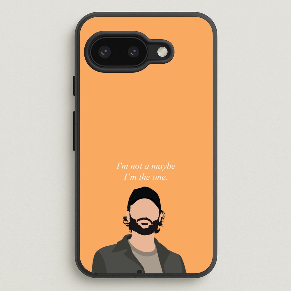 I'm Not A Maybe, I'm The One  - You Phone Case for Google Pixel 9a