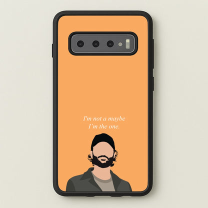 I'm Not A Maybe, I'm The One  - You Phone Case for Galaxy S10