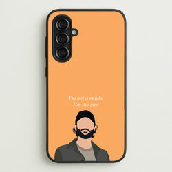 I'm Not A Maybe, I'm The One  - You Phone Case for Galaxy A16