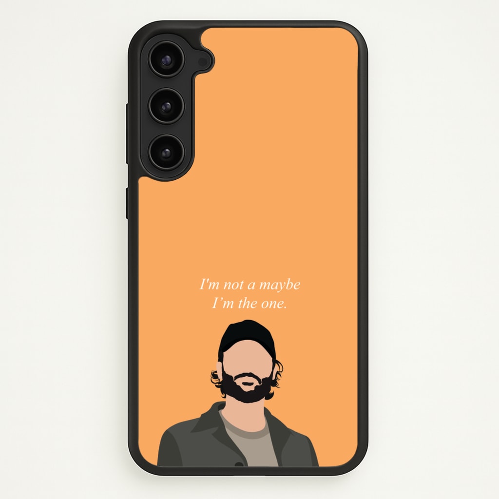 I'm Not A Maybe, I'm The One  - You Phone Case for Galaxy S23 Plus