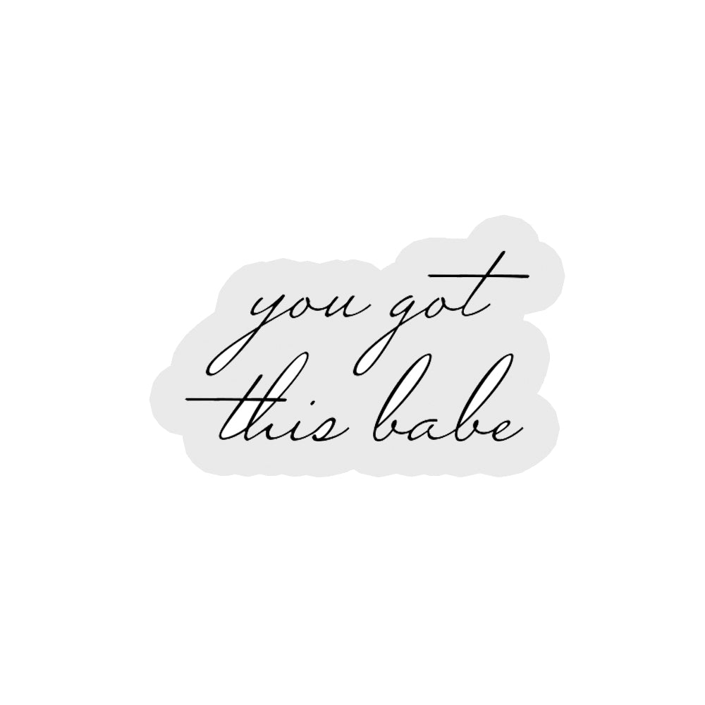 You Got This Babe - Sassy Quotes Sticker