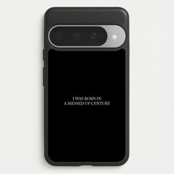 I Was Born In A Messed Up Century Phone Case for Google Pixel 10 Pro XL