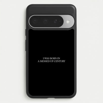 I Was Born In A Messed Up Century Phone Case for Google Pixel 10 Pro XL